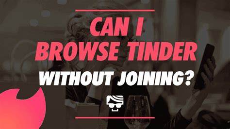 browse tinder anonymously|Effortless Ways to Browse Tinder Anonymously – No Account。